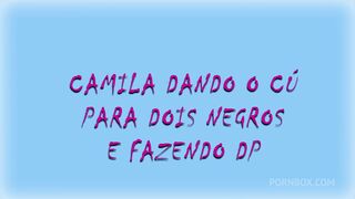 camila costa dando o cu para dois negros e fazendo dp