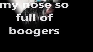 nose boogers fest